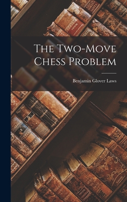 The Two-Move Chess Problem - Laws, Benjamin Glover