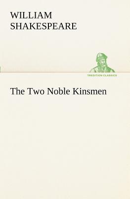 The Two Noble Kinsmen - Shakespeare (Spurious and Doubtful Works