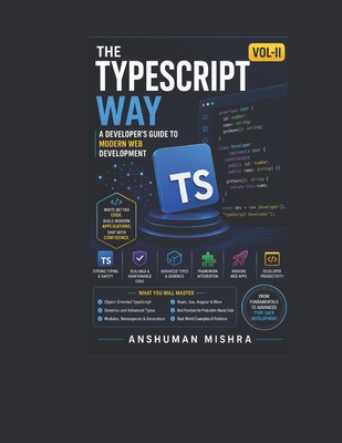The TypeScript Way: A Developer's Guide to Modern Web Development VOL-II - Mishra, Anshuman