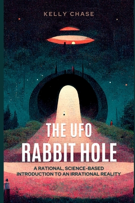 The UFO Rabbit Hole: Book One - Chase, Kelly