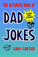 The Ultimate Book of Dad Jokes - 500 Jokes Inside
