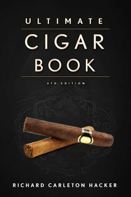 The Ultimate Cigar Book: 4th Edition - Hacker, Richard Carleton