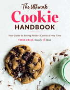 The Ultimate Cookie Handbook: Your Guide to Baking Perfect Cookies Every Time