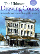 The Ultimate Drawing Course: A Comprehensive, Easy-To-Follow Guide to Drawing