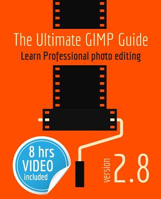 The Ultimate GIMP Guide: Learn Professional photo editing - 'T Hooft, Bernard