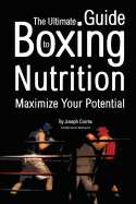 The Ultimate Guide to Boxing Nutrition: Maximize Your Potential