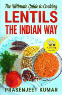 The Ultimate Guide to Cooking Lentils the Indian Way