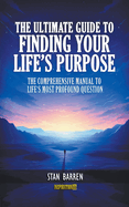 The Ultimate Guide to Finding Your Life's Purpose