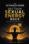 The Ultimate Guide to Get your Sexual Energy Back