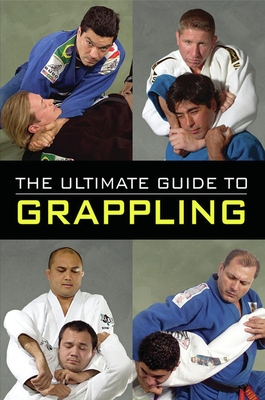 The Ultimate Guide to Grappling - Horwitz, Raymond (Editor), and Thibault, Jon (Editor)