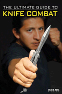 The Ultimate Guide to Knife Combat - Horwitz, Raymond (Editor), and Thibault, Jon (Editor)