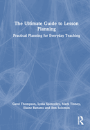 The Ultimate Guide to Lesson Planning: Practical Planning for Everyday Teaching