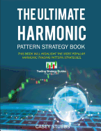 The Ultimate Harmonic Pattern Strategy Book: The Most Accurate Harmonic Patterns and How to Trade Them