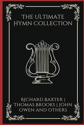 The Ultimate Hymn Collection (Grapevine Press) - Baxter, Richard, and Owen, John, and Brooks, Thomas