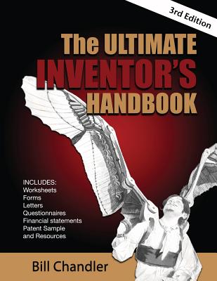 The Ultimate Inventor's Handbook, 3rd Edition - Chandler, Bill