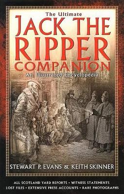The Ultimate Jack the Ripper Companion - Evans, Stewart P (Editor), and Skinner, Keith (Editor)