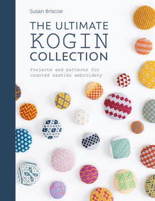 The Ultimate Kogin Collection: Projects and Patterns for Counted Sashiko Embroidery - Briscoe, Susan