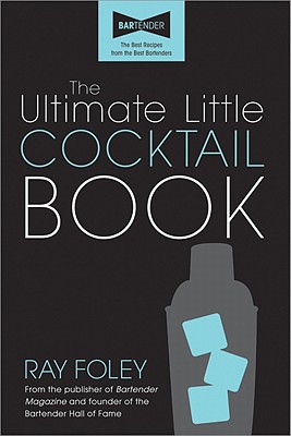The Ultimate Little Cocktail Book - Foley, Ray