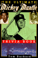 The Ultimate Mickey Mantle Trivia Book