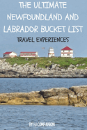 The Ultimate Newfoundland and Labrador Bucket List: Travel Experiences