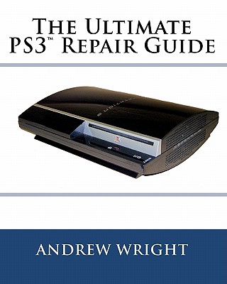 The Ultimate PS3(tm) Repair Guide - Wright, Andrew
