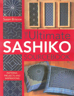 The Ultimate Sashiko Sourcebook: Patterns, Projects and Inspirations