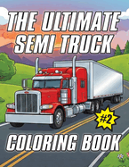 The Ultimate Semi Truck Coloring Book Volume 2