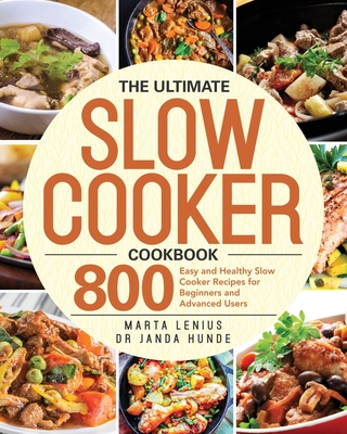 The Ultimate Slow Cooker Cookbook - Lenius, Marta, and Hunde, Janda, Dr.
