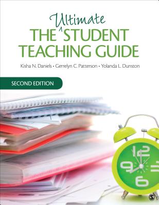 The Ultimate Student Teaching Guide - Daniels, Kisha N, and Patterson, Gerrelyn C, and Dunston, Yolanda L
