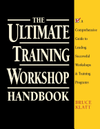 The Ultimate Training Workshop Handbook: A Comprehensive Guide to Leading Successful Workshops and Training Programs