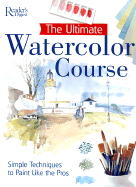 The Ultimate Watercolor Course: Simple Techniques to Paint Like the Pros
