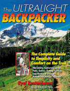 The Ultralight Backpacker: The Complete Guide to Simplicity and Comfort on the Trail