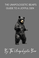The Unapologetic Bear's Guide to a Joyful Den