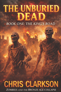 The Unburied Dead: Book 1 - The King's Road