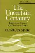 The Uncertain Certainty: Interviews, Essays, and Notes on Poetry