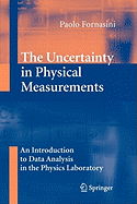 The Uncertainty in Physical Measurements: An Introduction to Data Analysis in the Physics Laboratory