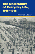 The Uncertainty of Everyday Life, 1915-1945