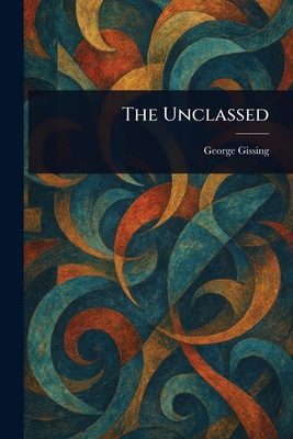 The Unclassed - Gissing, George