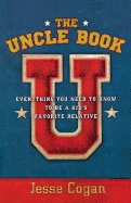 The Uncle Book: Everything You Need to Know to Be a Kid's Favorite Relative