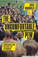 The Uncomfortable Pew: Christianity and the New Left in Toronto