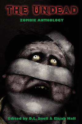 The Undead: Zombie Anthology - Snell, D L (Editor), and Hall, Elijah (Editor), and Keene, Brian (Afterword by)
