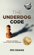 The Underdog Code: Position Yourself To Win Today and Tomorrow
