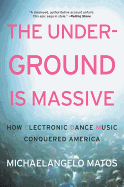 The Underground Is Massive: How Electronic Dance Music Conquered America