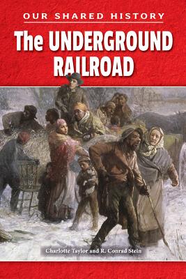 The Underground Railroad - Stein, R Conrad, and Taylor, Charlotte