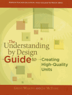 The Understanding By Design Guide To Creating High-Quality Units