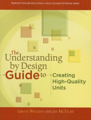 The Understanding By Design Guide To Creating High-Quality Units - Wiggins, Grant, and McTighe, Jay, and ASCD, The