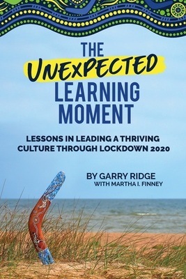 The Unexpected Learning Moment: Lessons in Leading a Thriving Culture Through Lockdown 2020 - Ridge, Garry