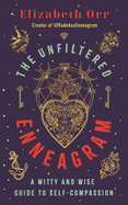 The Unfiltered Enneagram: A Witty and Wise Guide to Self-Compassion