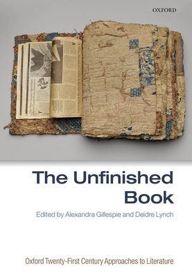 The Unfinished Book - Gillespie, Alexandra (Editor), and Lynch, Deidre (Editor)