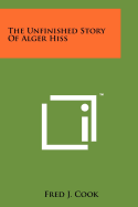 The Unfinished Story Of Alger Hiss